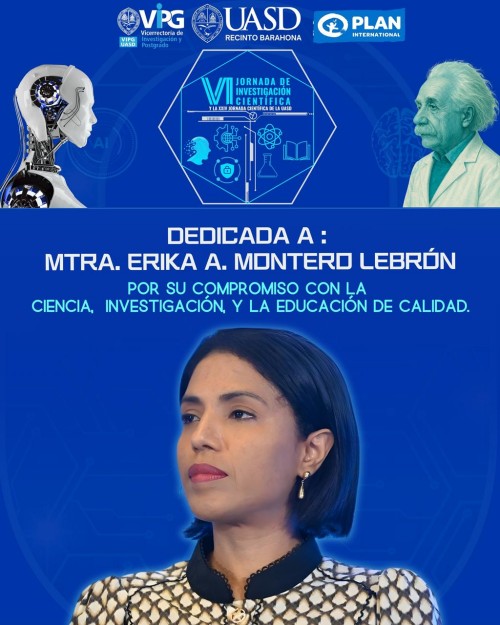Afiche promocional de fondo azul para la VI Jornada de Investigación Científica de la UASD Recinto Barahona. En la parte superior están los logos de la Vicerrectoría de Investigación y Postgrado (VIPG), la UASD y Plan International. Debajo, un gráfico central con el título del evento, flanqueado a la izquierda por una cabeza de robot (IA) y a la derecha por un busto de Albert Einstein. El texto principal dice: 'DEDICADA A: MTRA. ERIKA A. MONTERO LEBRÓN POR SU COMPROMISO CON LA CIENCIA, INVESTIGACIÓN, Y LA EDUCACIÓN DE CALIDAD'. En la parte inferior central, un retrato de la investigadora Erika Montero mirando hacia la izquierda.